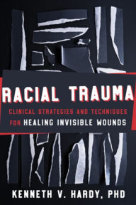 Download book in pdf free Racial Trauma: Clinical Strategies and Techniques for Healing Invisible Wounds 9781324030430 FB2 RTF MOBI (English literature) by Kenneth V. Hardy, Kenneth V. Hardy