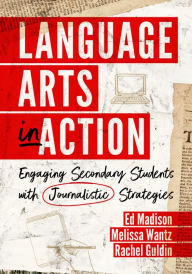Title: Language Arts in Action: Engaging Secondary Students with Journalistic Strategies, Author: Ed Madison