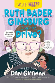 Free book database download Ruth Bader Ginsburg Couldn't Drive? by Dan Gutman, Allison Steinfeld, Dan Gutman, Allison Steinfeld (English Edition)