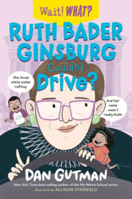 Title: Ruth Bader Ginsburg Couldn't Drive?, Author: Dan Gutman