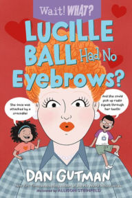 Title: Lucille Ball Had No Eyebrows?, Author: Dan Gutman
