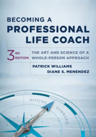 Title: Becoming a Professional Life Coach: The Art and Science of a Whole-Person Approach, Author: Patrick Williams Ed.D.