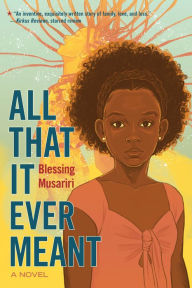 Title: All That It Ever Meant, Author: Blessing Musariri