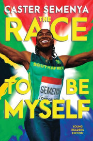 Title: The Race to Be Myself Young Readers Edition, Author: Caster Semenya