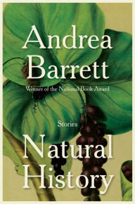 Title: Natural History: Stories, Author: Andrea Barrett