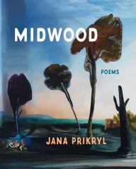 Title: Midwood: Poems, Author: Jana Prikryl