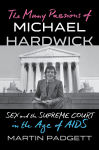 Alternative view 1 of The Many Passions of Michael Hardwick: Sex and the Supreme Court in the Age of AIDS