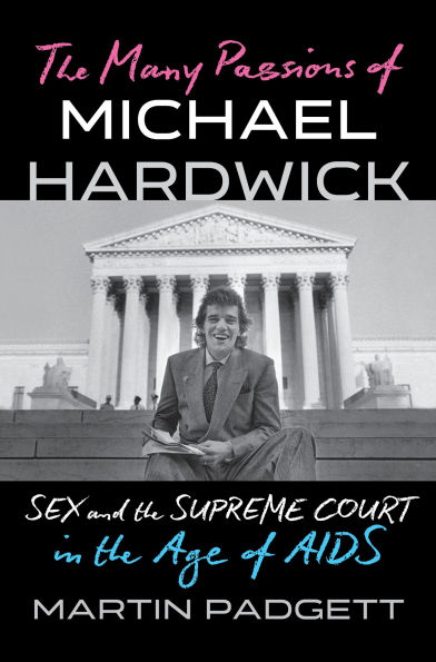 The Many Passions of Michael Hardwick: Sex and the Supreme Court in the Age of AIDS