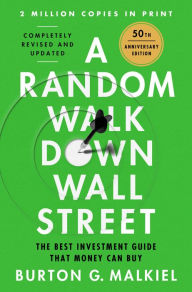 A Random Walk Down Wall Street: The Time-Tested Strategy for Successful Investing (Thirteenth)