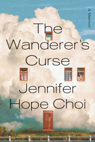 Title: The Wanderer's Curse: A Memoir, Author: Jennifer Hope Choi
