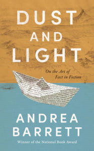 Title: Dust and Light: On the Art of Fact in Fiction, Author: Andrea Barrett