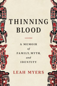 Title: Thinning Blood: A Memoir of Family, Myth, and Identity, Author: Leah Myers