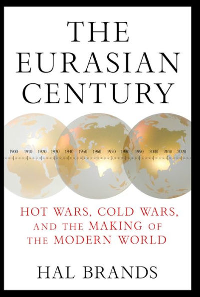 the Eurasian Century: Hot Wars, Cold and Making of Modern World