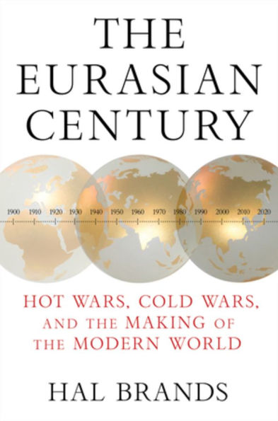 the Eurasian Century: Hot Wars, Cold and Making of Modern World