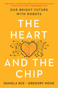 Title: The Heart and the Chip: Our Bright Future with Robots, Author: Daniela Rus