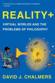 Title: Reality+: Virtual Worlds and the Problems of Philosophy, Author: David J. Chalmers