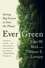 Title: Ever Green: Saving Big Forests to Save the Planet, Author: John W. Reid