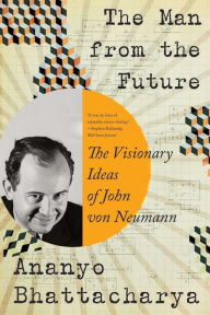 Ebooks downloaden nederlands gratis The Man from the Future: The Visionary Ideas of John von Neumann 9781324050506 (English literature)  by Ananyo Bhattacharya, Ananyo Bhattacharya