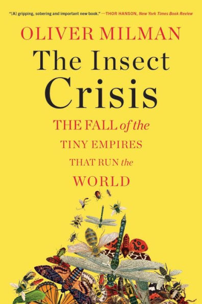 The Insect Crisis: The Fall of the Tiny Empires That Run the World