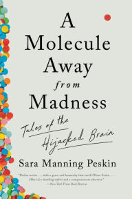 Free downloading books for ipad A Molecule Away from Madness: Tales of the Hijacked Brain FB2 9781324050544 by Sara Manning Peskin, Sara Manning Peskin