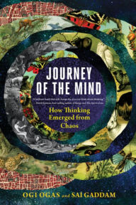 Title: Journey of the Mind: How Thinking Emerged from Chaos, Author: Ogi Ogas