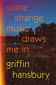 Title: Some Strange Music Draws Me In: A Novel, Author: Griffin Hansbury
