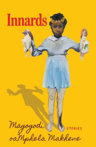 Title: Innards: Stories, Author: Magogodi oaMphela Makhene