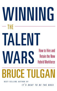 Title: Winning the Talent Wars: How to Build a Lean, Flexible, High-Performance Workplace, Author: Bruce Tulgan