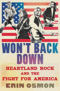 Title: Won't Back Down: Heartland Rock and the Fight for America, Author: Erin Osmon