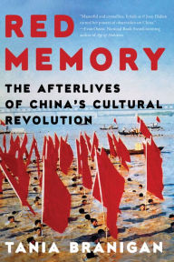 Title: Red Memory: The Afterlives of China's Cultural Revolution, Author: Tania Branigan