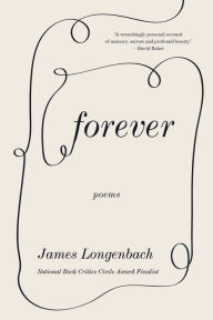 Title: Forever: Poems, Author: James Longenbach