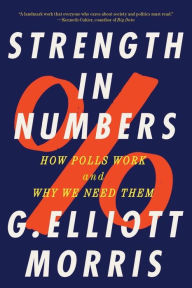 Title: Strength in Numbers: How Polls Work and Why We Need Them, Author: G. Elliott Morris