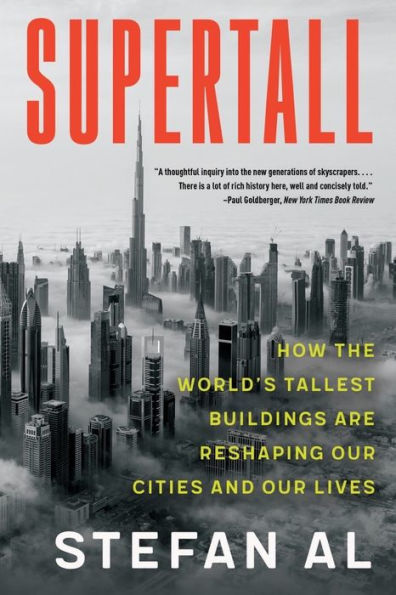 Supertall: How the World's Tallest Buildings Are Reshaping Our Cities and Lives