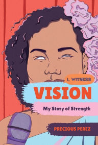 Title: Vision: My Story of Strength, Author: Precious Perez