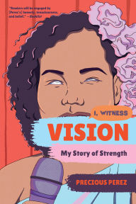 Title: Vision: My Story of Strength (I, Witness), Author: Precious Perez