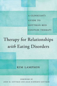 Title: Therapy for Relationships with Eating Disorders: A Clinician's Guide to Gottman-RED Couples Therapy, Author: Kim Lampson