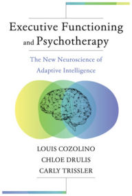 Title: Executive Functioning and Psychotherapy: The New Neuroscience of Adaptive Intelligence, Author: Louis Cozolino