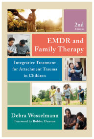 Title: EMDR and Family Therapy: Integrative Treatment for Attachment Trauma in Children, Author: Debra Wesselmann