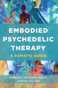 Title: Embodied Psychedelic Therapy: A Somatic Guide, Author: Manuela Mischke-Reeds