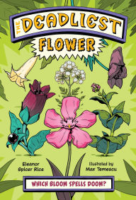 Title: The Deadliest: Flower, Author: Eleanor Spicer Rice
