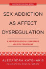 Sex Addiction as Affect Dysregulation: A Neurobiologically Informed Holistic Treatment