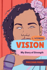 Title: Vision: My Story of Strength, Author: Precious Perez