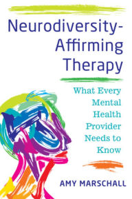 Ebook for dbms free download Neurodiversity-Affirming Therapy: What Every Mental Health Provider Needs to Know in English by Amy Marschall 9781324054078 DJVU iBook