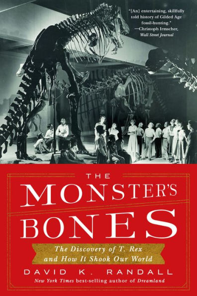 The Monster's Bones: The Discovery of T. Rex and How It Shook Our World