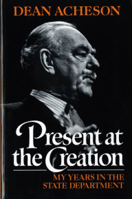 Title: Present at the Creation: My Years in the State Department, Author: Dean Acheson