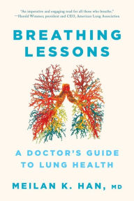 Title: Breathing Lessons: A Doctor's Guide to Lung Health, Author: MeiLan K. Han M. D.