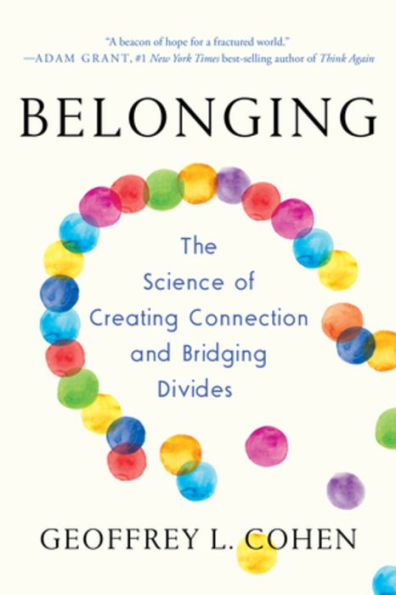 Belonging: The Science of Creating Connection and Bridging Divides