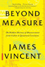 Beyond Measure: The Hidden History of Measurement from Cubits to Quantum Constants