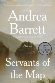 Title: Servants of the Map: Stories, Author: Andrea Barrett