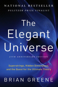 Title: The Elegant Universe: Superstrings, Hidden Dimensions, and the Quest for the Ultimate Theory, Author: Brian Greene